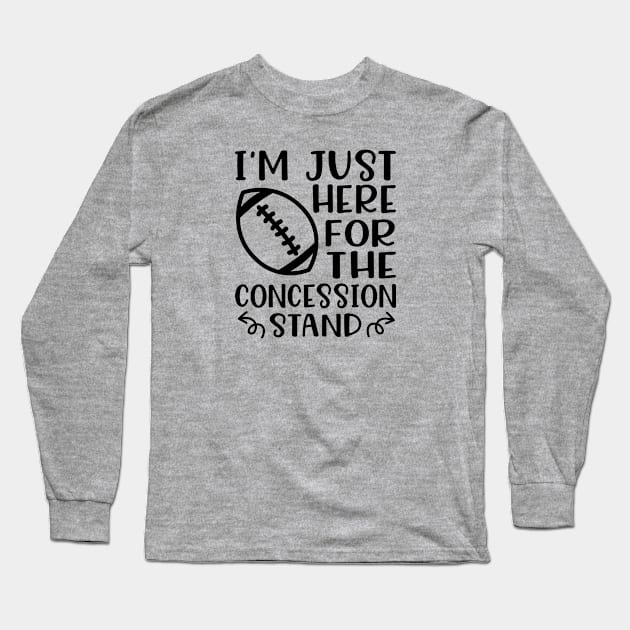 I'm Just Here For The Concession Stand Football Funny Long Sleeve T-Shirt by GlimmerDesigns